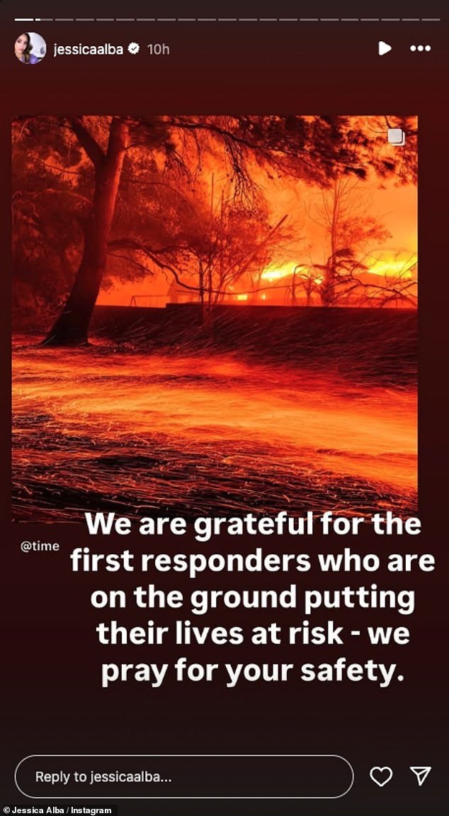 Jessica Alba, 43, wrote on Instagram, 'We are grateful for the first responders who are on the ground putting their lives at risk - we pray for your safety'