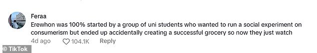 There was also a social media user who joked about the expensive, LA-based grocer, 'Erewhon was 100% started by a group of uni students who wanted to run a social experiment on consumerism'